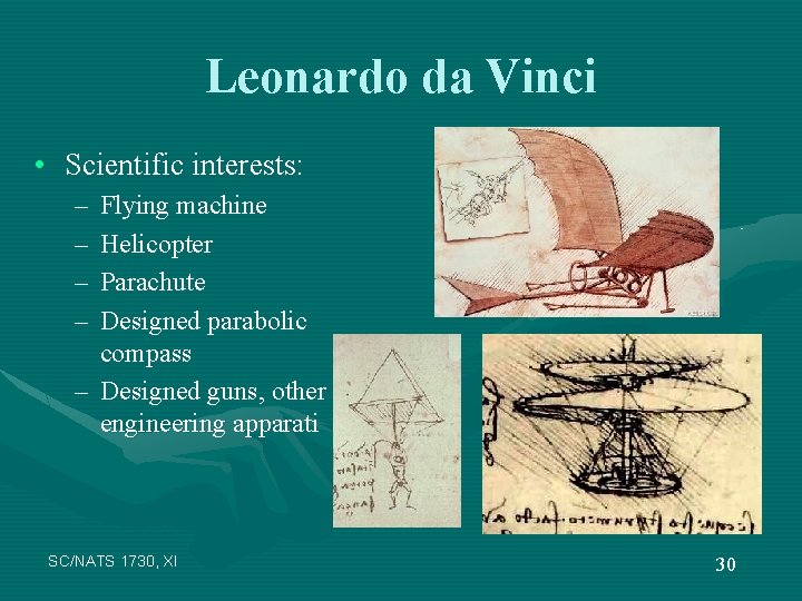 Leonardo da Vinci • Scientific interests: – – Flying machine Helicopter Parachute Designed parabolic