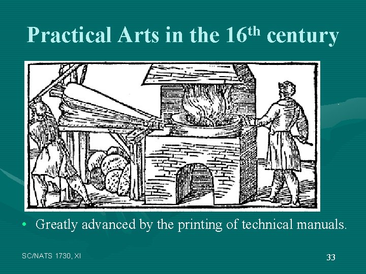 Practical Arts in the 16 th century • Greatly advanced by the printing of