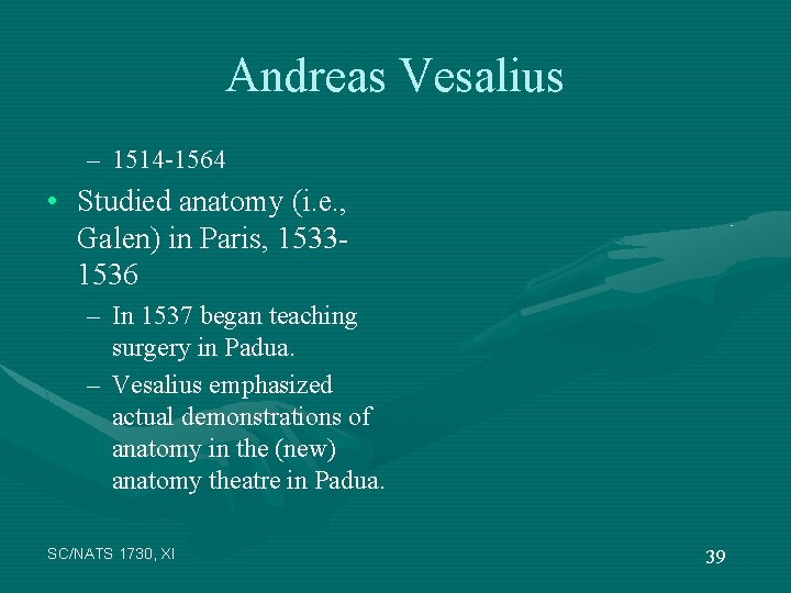 Andreas Vesalius – 1514 -1564 • Studied anatomy (i. e. , Galen) in Paris,