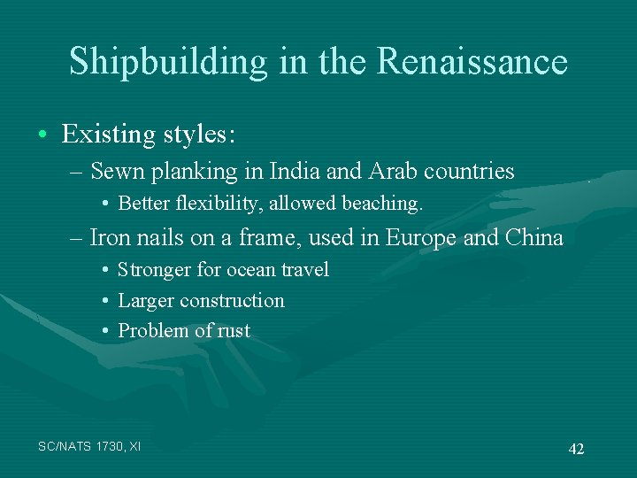 Shipbuilding in the Renaissance • Existing styles: – Sewn planking in India and Arab