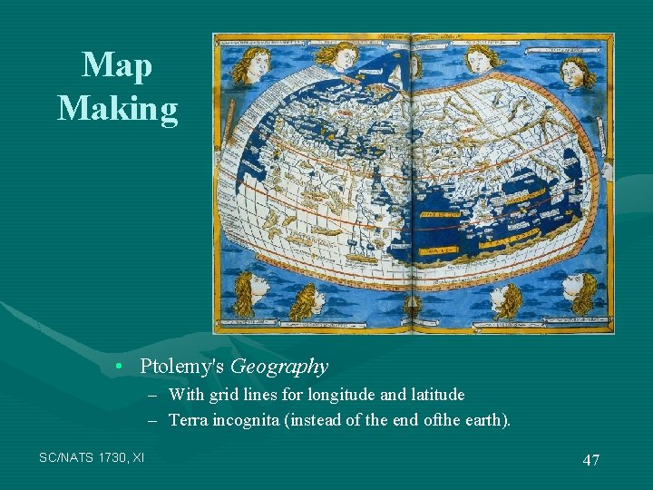 Map Making • Ptolemy's Geography – With grid lines for longitude and latitude –