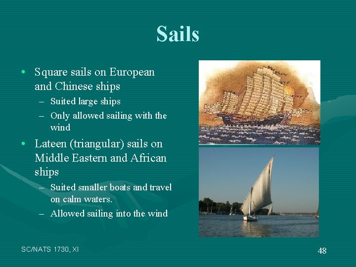 Sails • Square sails on European and Chinese ships – Suited large ships –