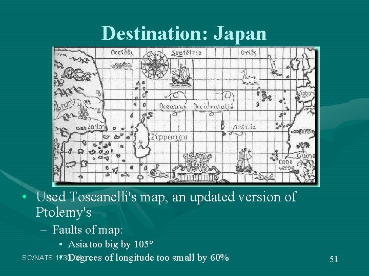 Destination: Japan • Used Toscanelli's map, an updated version of Ptolemy's – Faults of