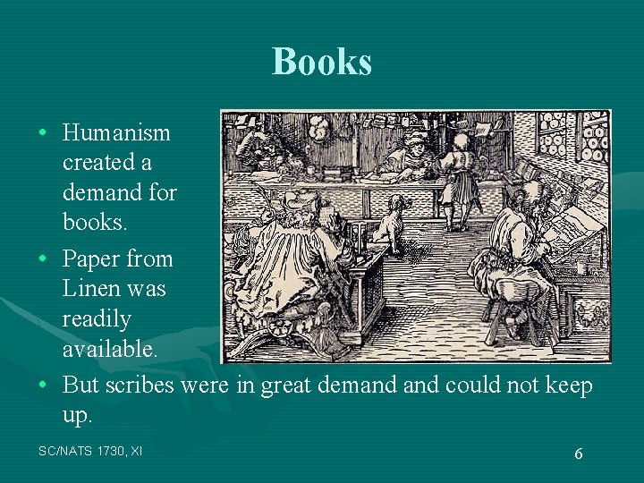 Books • Humanism created a demand for books. • Paper from Linen was readily