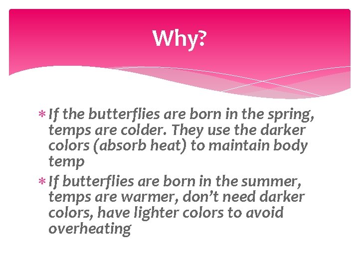 Why? If the butterflies are born in the spring, temps are colder. They use