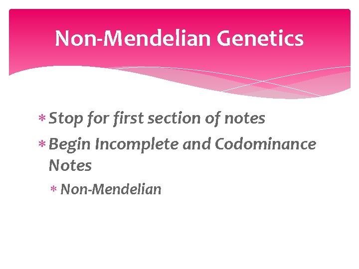 Non-Mendelian Genetics Stop for first section of notes Begin Incomplete and Codominance Notes Non-Mendelian