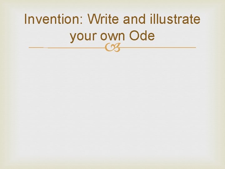 Invention: Write and illustrate your own Ode 