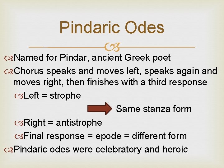 Pindaric Odes Named for Pindar, ancient Greek poet Chorus speaks and moves left, speaks
