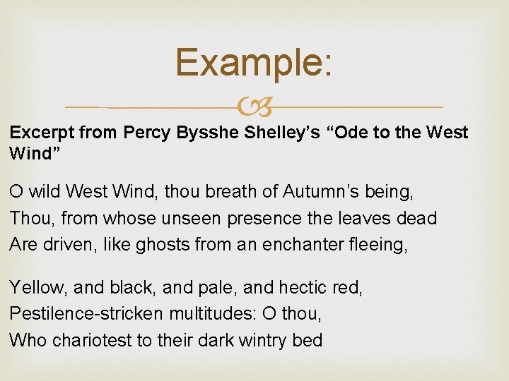 Example: Excerpt from Percy Bysshe Shelley’s “Ode to the West Wind” O wild West