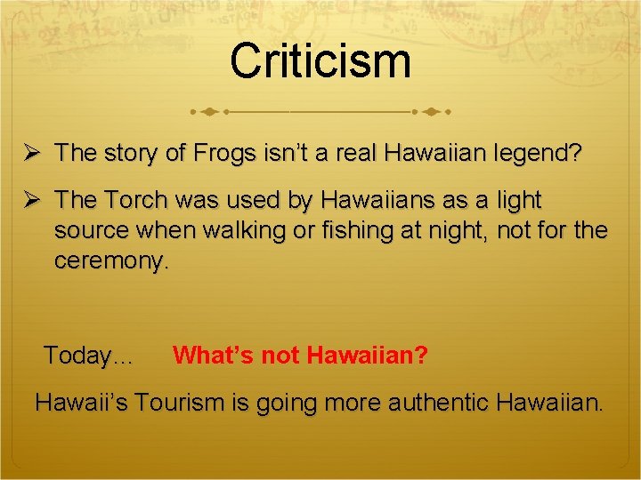 Criticism Ø The story of Frogs isn’t a real Hawaiian legend? Ø The Torch