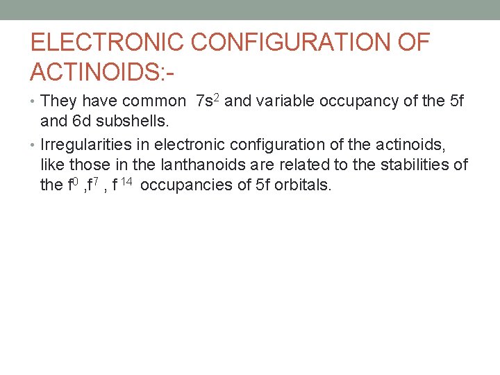 ELECTRONIC CONFIGURATION OF ACTINOIDS: • They have common 7 s 2 and variable occupancy