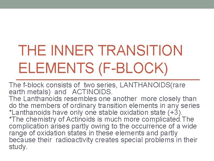 THE INNER TRANSITION ELEMENTS (F-BLOCK) The f-block consists of two series, LANTHANOIDS(rare earth metals)