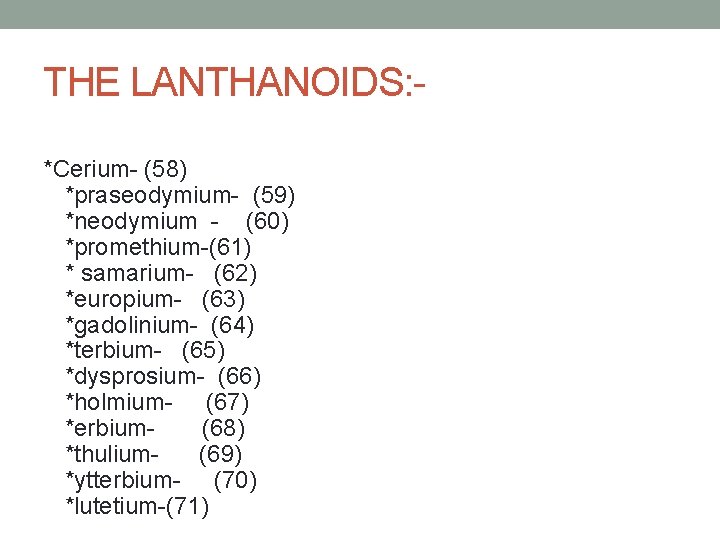 THE LANTHANOIDS: *Cerium- (58) *praseodymium- (59) *neodymium - (60) *promethium-(61) * samarium- (62) *europium-