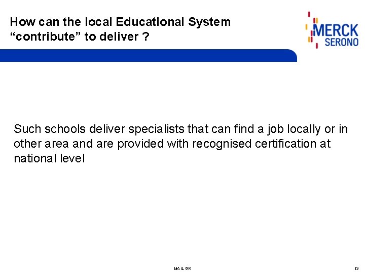 How can the local Educational System “contribute” to deliver ? Such schools deliver specialists