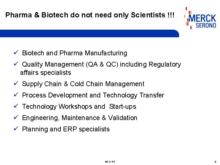 Pharma & Biotech do not need only Scientists !!! ü Biotech and Pharma Manufacturing