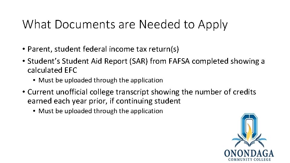 What Documents are Needed to Apply • Parent, student federal income tax return(s) •