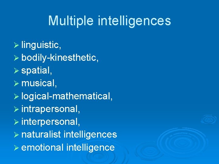 Multiple intelligences Ø linguistic, Ø bodily-kinesthetic, Ø spatial, Ø musical, Ø logical-mathematical, Ø intrapersonal,