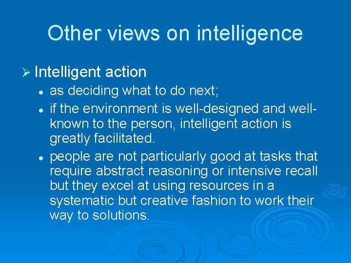 Other views on intelligence Ø Intelligent action l l l as deciding what to