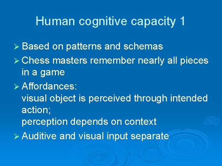 Human cognitive capacity 1 Ø Based on patterns and schemas Ø Chess masters remember