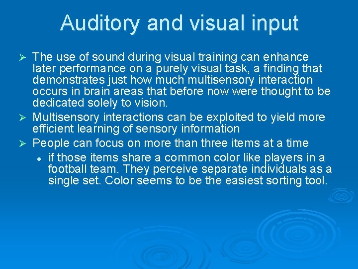 Auditory and visual input The use of sound during visual training can enhance later