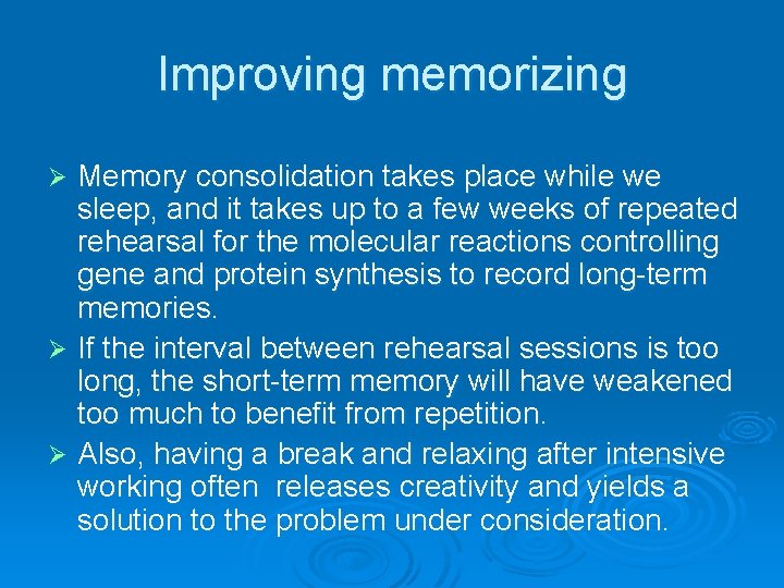 Improving memorizing Memory consolidation takes place while we sleep, and it takes up to