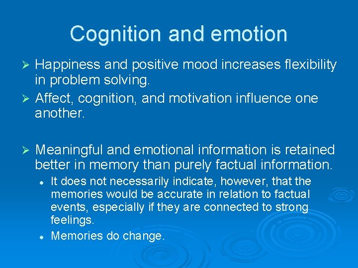 Cognition and emotion Happiness and positive mood increases flexibility in problem solving. Ø Affect,