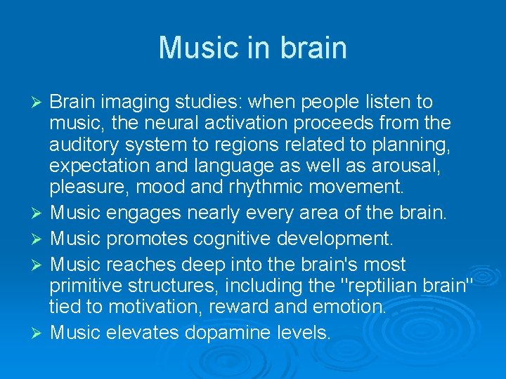 Music in brain Brain imaging studies: when people listen to music, the neural activation