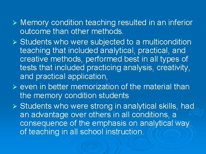Memory condition teaching resulted in an inferior outcome than other methods. Ø Students who