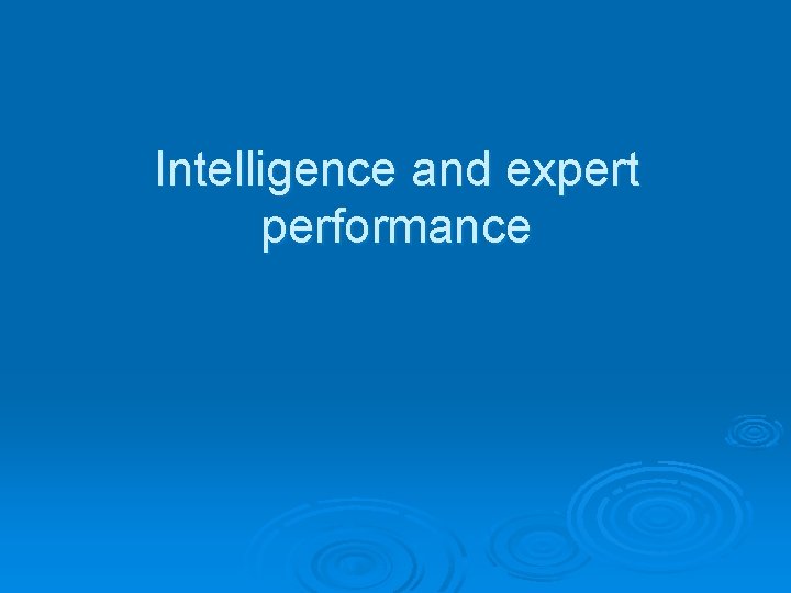 Intelligence and expert performance 