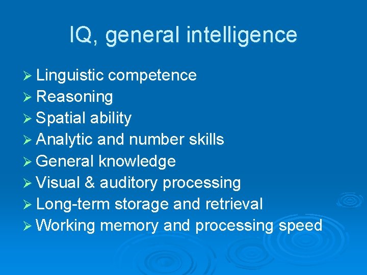 IQ, general intelligence Ø Linguistic competence Ø Reasoning Ø Spatial ability Ø Analytic and