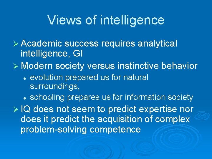 Views of intelligence Ø Academic success requires analytical intelligence, GI Ø Modern society versus