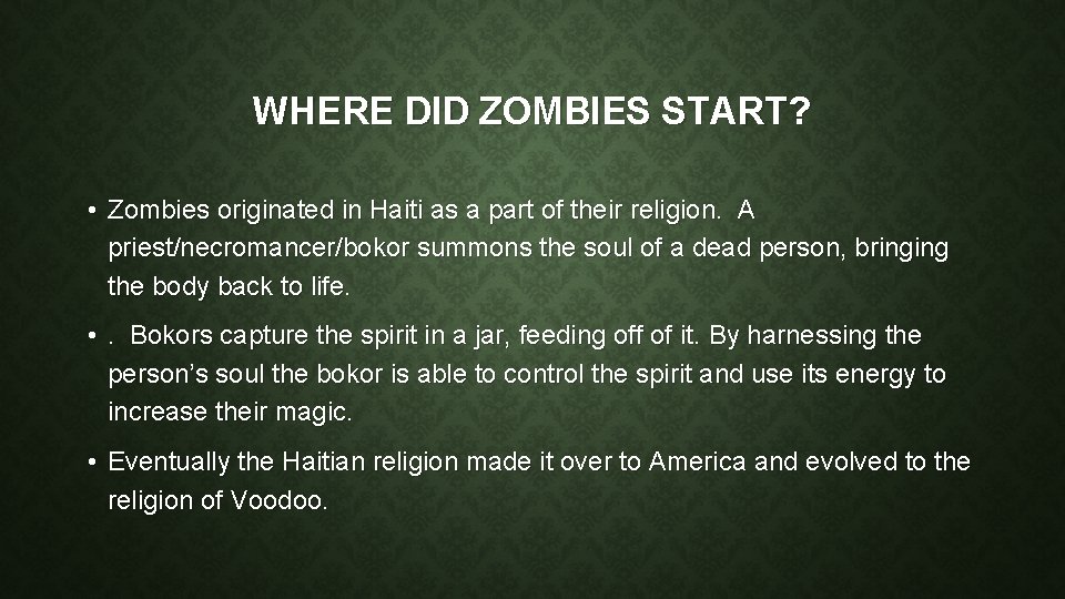 WHERE DID ZOMBIES START? • Zombies originated in Haiti as a part of their