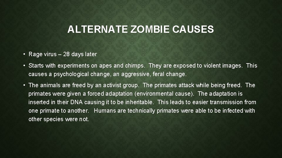 ALTERNATE ZOMBIE CAUSES • Rage virus – 28 days later • Starts with experiments
