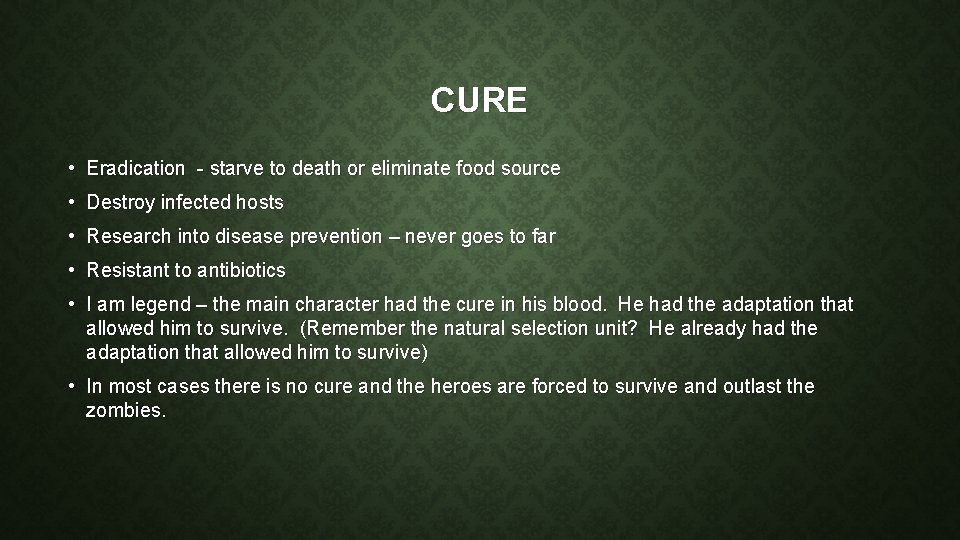 CURE • Eradication - starve to death or eliminate food source • Destroy infected