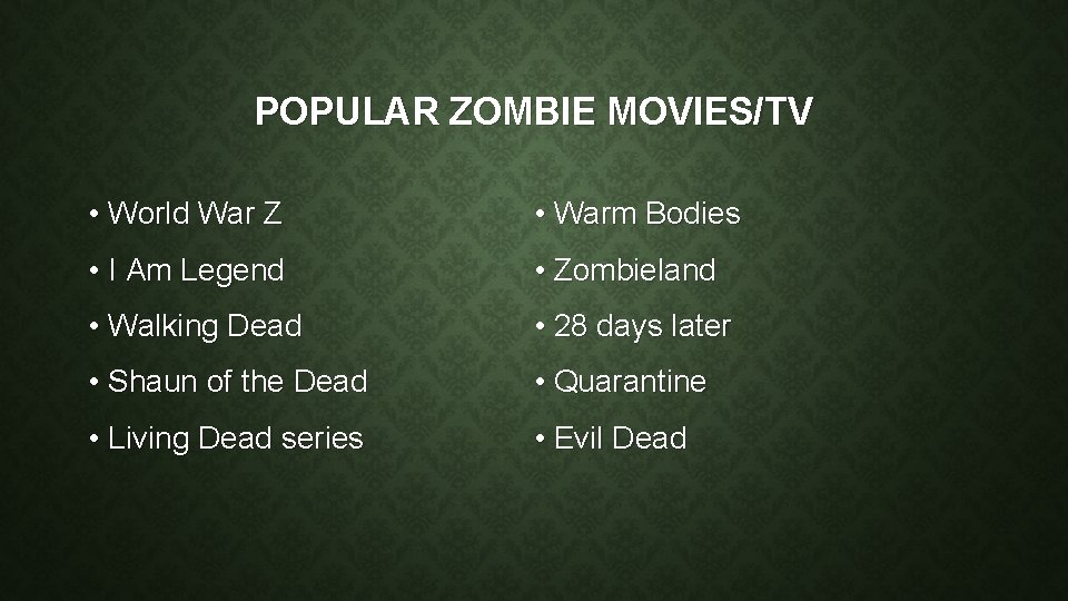 POPULAR ZOMBIE MOVIES/TV • World War Z • Warm Bodies • I Am Legend