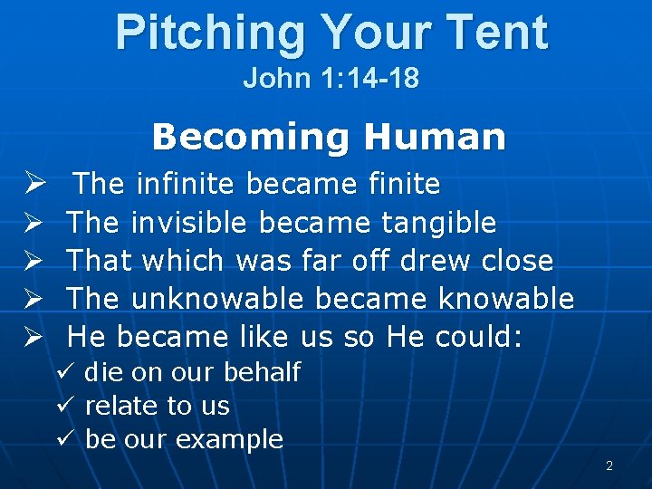 Pitching Your Tent John 1: 14 -18 Becoming Human Ø The infinite became finite