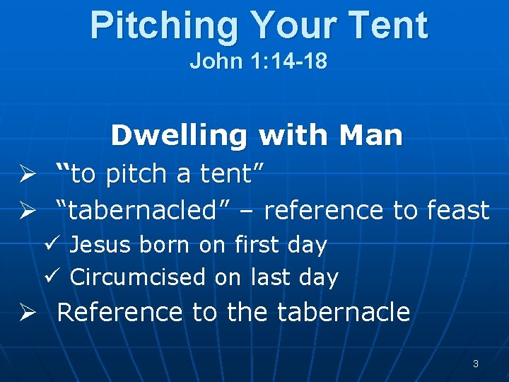 Pitching Your Tent John 1: 14 -18 Dwelling with Man Ø “to pitch a