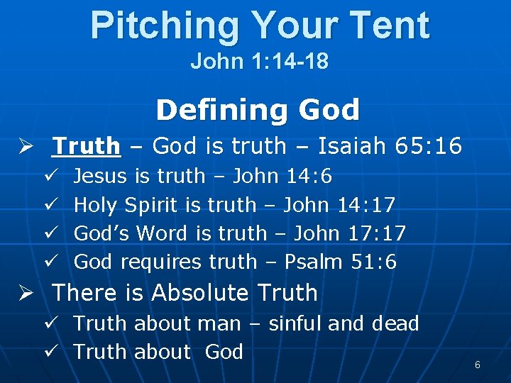 Pitching Your Tent John 1: 14 -18 Defining God Ø Truth – God is