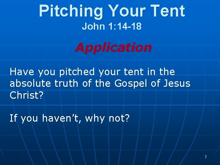 Pitching Your Tent John 1: 14 -18 Application Have you pitched your tent in