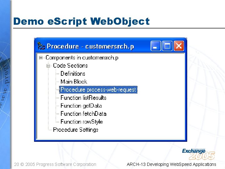 Demo e. Script Web. Object 20 © 2005 Progress Software Corporation ARCH-13 Developing Web.