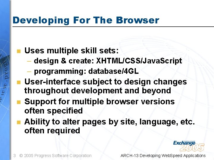 Developing For The Browser n Uses multiple skill sets: – design & create: XHTML/CSS/Java.
