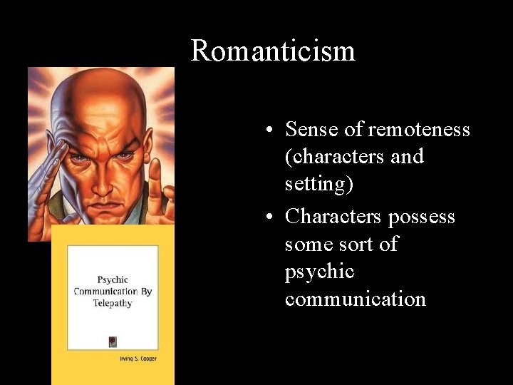 Romanticism • Sense of remoteness (characters and setting) • Characters possess some sort of