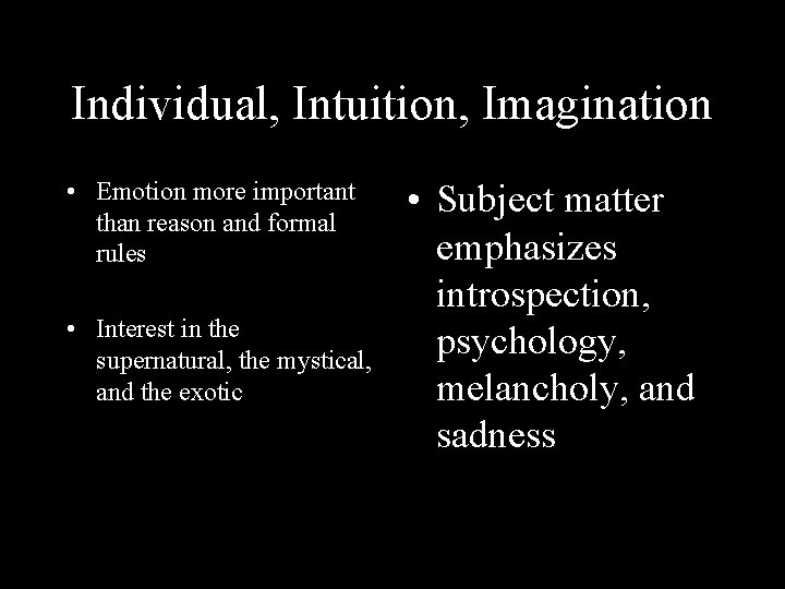 Individual, Intuition, Imagination • Emotion more important than reason and formal rules • Interest