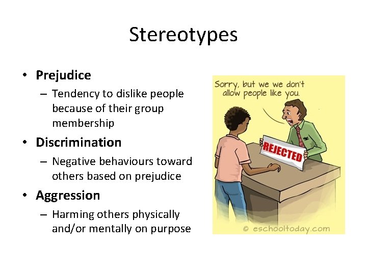Stereotypes • Prejudice – Tendency to dislike people because of their group membership •
