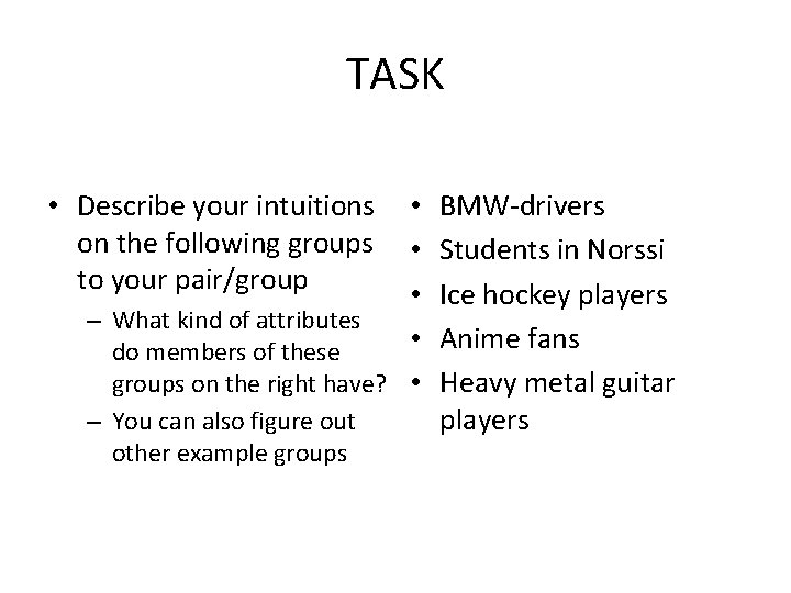TASK • Describe your intuitions on the following groups to your pair/group • •