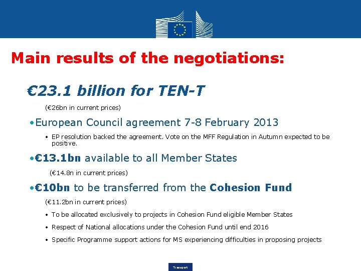 Main results of the negotiations: • € 23. 1 billion for TEN-T (€ 26