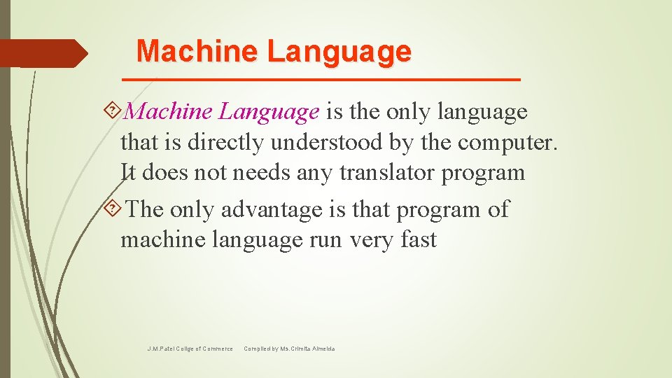  Machine Language is the only language that is directly understood by the computer.