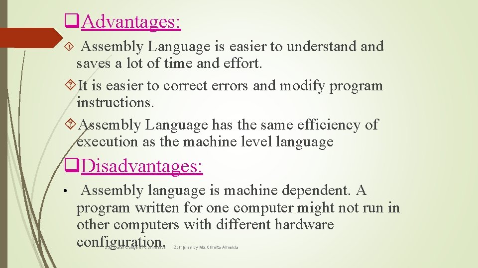 q. Advantages: Assembly Language is easier to understand saves a lot of time and