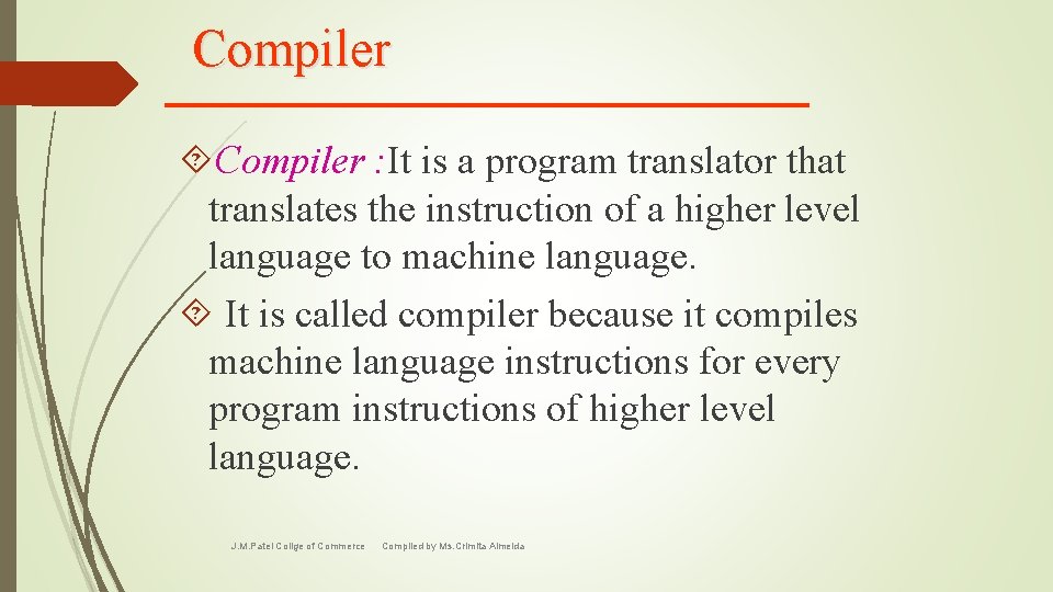 Compiler : It is a program translator that translates the instruction of a higher