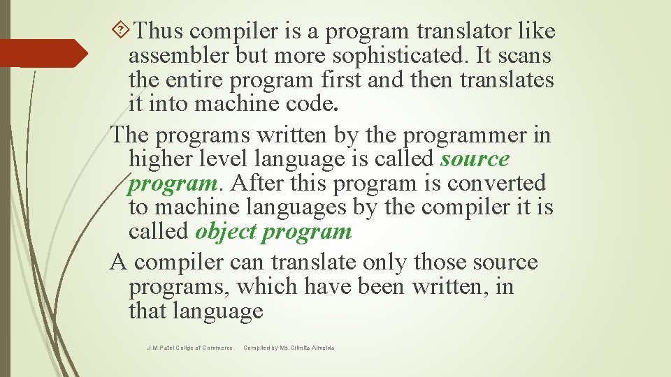  Thus compiler is a program translator like assembler but more sophisticated. It scans